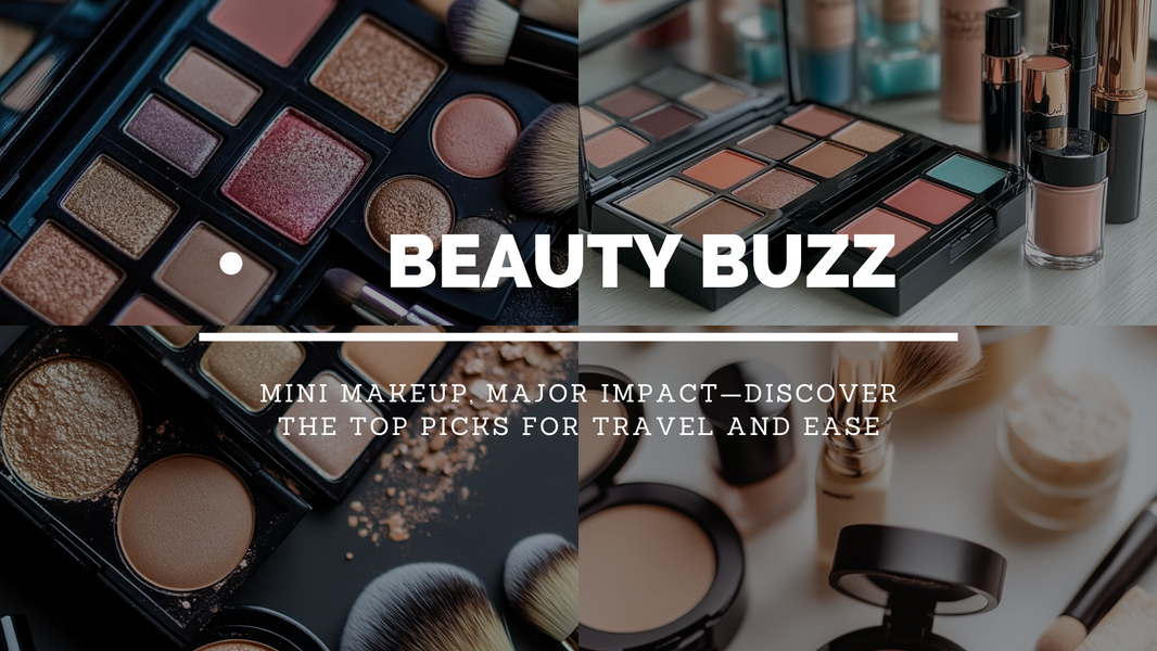 Why Choose Mini Makeup Products, and Which Ones Are Best?