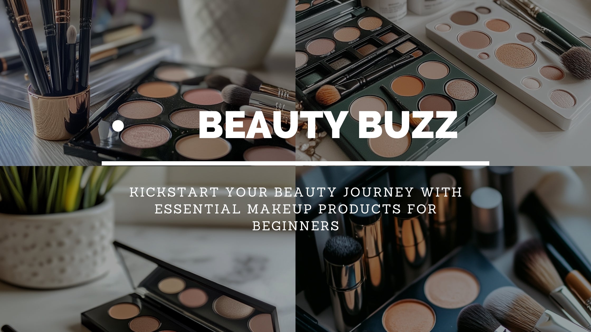 What Are the Basic Makeup Products Every Beginner Should Own?